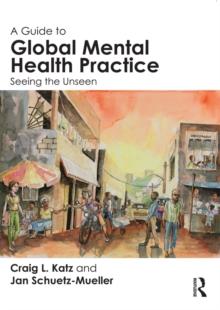 A Guide to Global Mental Health Practice : Seeing the Unseen