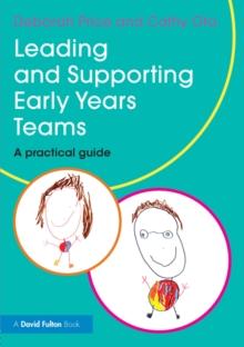 Leading and Supporting Early Years Teams : A practical guide