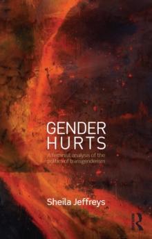 Gender Hurts : A Feminist Analysis of the Politics of Transgenderism