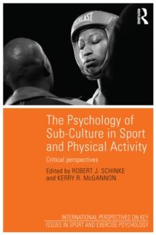 The Psychology of Sub-Culture in Sport and Physical Activity : Critical perspectives