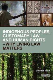 Indigenous Peoples, Customary Law and Human Rights - Why Living Law Matters