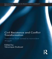 Civil Resistance and Conflict Transformation : Transitions from armed to nonviolent struggle