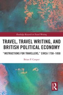 Travel, Travel Writing, and British Political Economy : "Instructions for Travellers," circa 1750-1850