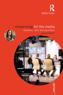 Researching for the Media : Television, Radio and Journalism