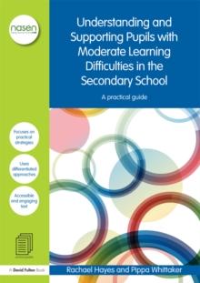 Understanding and Supporting Pupils with Moderate Learning Difficulties in the Secondary School : A practical guide