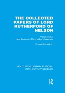 The Collected Papers of Lord Rutherford of Nelson : Volume 1