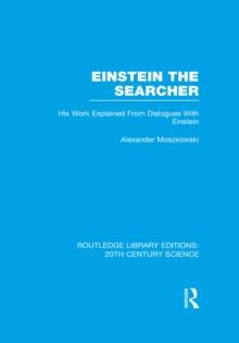 Einstein The Searcher : His Work Explained from Dialogues with Einstein