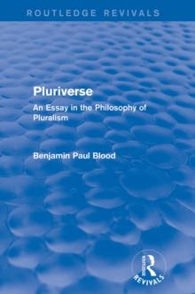 Pluriverse (Routledge Revivals) : An Essay in the Philosophy of Pluralism