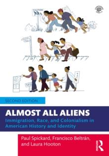 Almost All Aliens : Immigration, Race, and Colonialism in American History and Identity