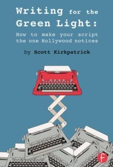 Writing for the Green Light : How to Make Your Script the One Hollywood Notices