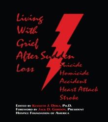 Living With Grief : After Sudden Loss Suicide, Homicide, Accident, Heart Attack, Stroke