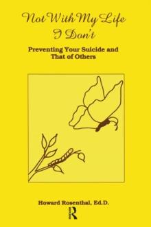 Not With My Life I Don't : Preventing Your Suicide And That Of Others