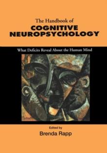 Handbook of Cognitive Neuropsychology : What Deficits Reveal About the Human Mind