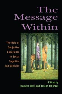 The Message Within : The Role of Subjective Experience In Social Cognition And Behavior