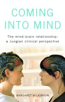 Coming into Mind : The Mind-Brain Relationship: A Jungian Clinical Perspective