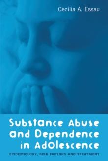 Substance Abuse and Dependence in Adolescence : Epidemiology, Risk Factors and Treatment