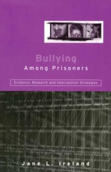 Bullying Among Prisoners : Evidence, Research and Intervention Strategies