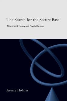 The Search for the Secure Base : Attachment Theory and Psychotherapy