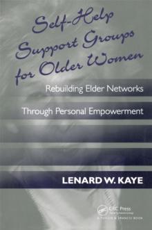 Self-Help Support Groups For Older Women : Rebuilding Elder Networks Through Personal Empowerment