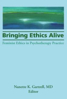 Bringing Ethics Alive : Feminist Ethics in Psychotherapy Practice