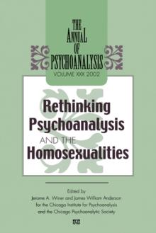 The Annual of Psychoanalysis, V. 30 : Rethinking Psychoanalysis and the Homosexualities