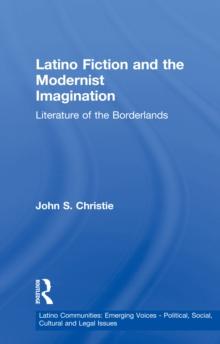 Latino Fiction and the Modernist Imagination : Literature of the Borderlands