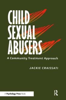 Child Sexual Abusers : A Community Treatment Approach