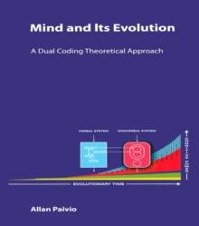 Mind and Its Evolution : A Dual Coding Theoretical Approach