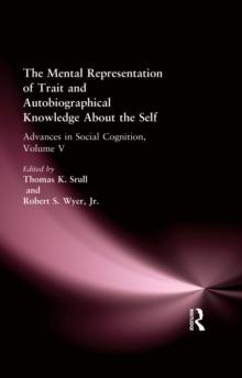 The Mental Representation of Trait and Autobiographical Knowledge About the Self : Advances in Social Cognition, Volume V