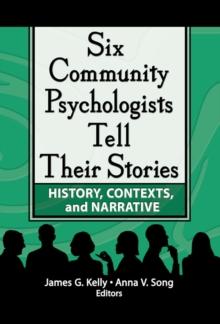 Six Community Psychologists Tell Their Stories : History, Contexts, and Narrative