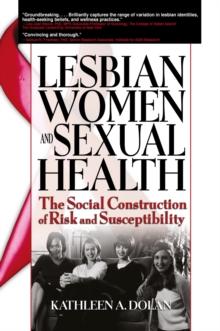 Lesbian Women and Sexual Health : The Social Construction of Risk and Susceptibility