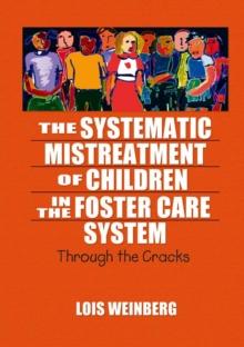 The Systematic Mistreatment of Children in the Foster Care System : Through the Cracks