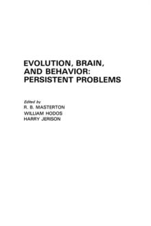 Evolution, Brain, and Behavior : Persistent Problems