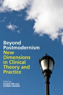 Beyond Postmodernism : New Dimensions in Clinical Theory and Practice