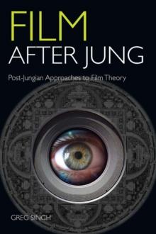 Film After Jung : Post-Jungian Approaches to Film Theory