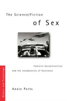 The Science/Fiction of Sex : Feminist Deconstruction and the Vocabularies of Heterosex