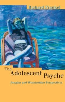 The Adolescent Psyche : Jungian and Winnicottian Perspectives