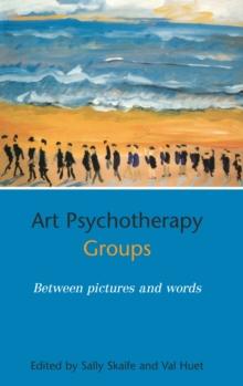 Art Psychotherapy Groups : Between Pictures and Words