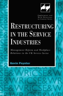 Restructuring in the Service Industries : Management Reform and Workplace Relations in the UK Service Sector