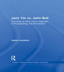 Jack Tar vs. John Bull : The Role of New York's Seamen in Precipitating the Revolution