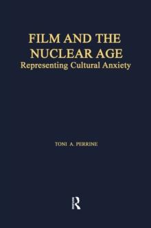 Film and the Nuclear Age : Representing Cultural Anxiety