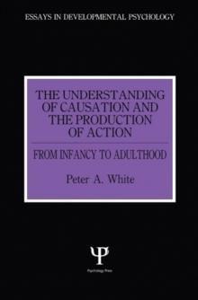 The Understanding of Causation and the Production of Action : From Infancy to Adulthood