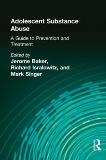 Adolescent Substance Abuse : A Guide to Prevention and Treatment