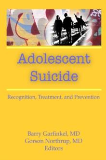 Adolescent Suicide : Recognition, Treatment, and Prevention