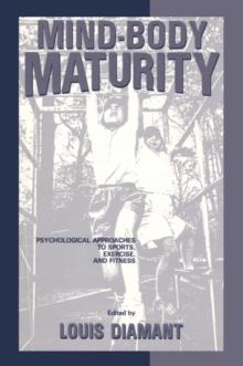 Mind-Body Maturity : Psychological Approaches To Sports, Exercise, And Fitness