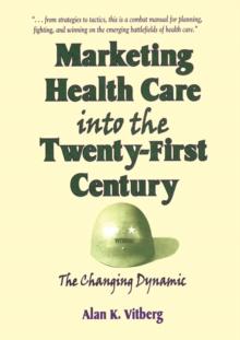 Marketing Health Care Into the Twenty-First Century : The Changing Dynamic