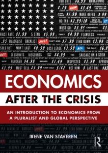 Economics After the Crisis : An Introduction to Economics from a Pluralist and Global Perspective