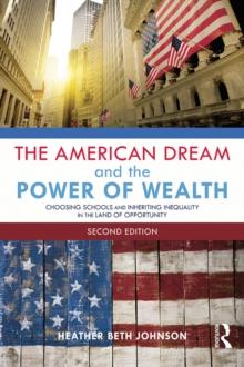 The American Dream and the Power of Wealth : Choosing Schools and Inheriting Inequality in the Land of Opportunity