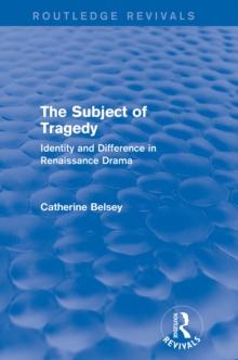 The Subject of Tragedy (Routledge Revivals) : Identity and Difference in Renaissance Drama