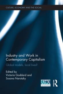 Industry and Work in Contemporary Capitalism : Global Models, Local Lives?